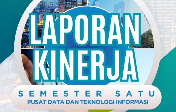 LAPORAN KINERJA PUSAT DATA DAN TEKNOLOGI INFORMASI SEMESTER I 2025
