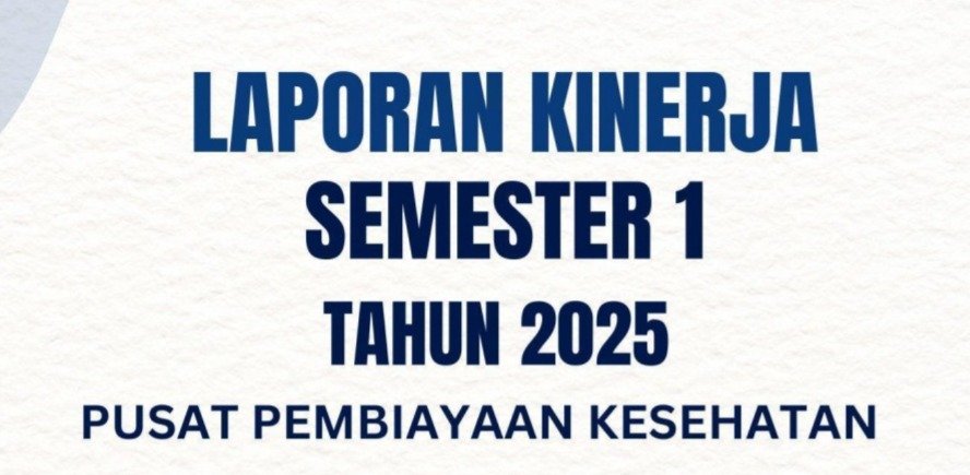 LAPORAN KINERJA PUSAT PEMBIAYAAN KESEHATAN SEMESTER I 2025